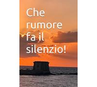 Che rumore fa il silenzio!