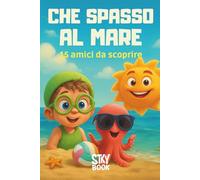 Che Spasso al Mare! - Libro illustrato per bambini 2-6 anni: 15 animali marini e amici della spiaggia da scoprire