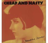 CHEAP AND NASTY - Beautiful Disaster