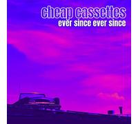 Cheap Cassettes, the - Ever Since Ever Since