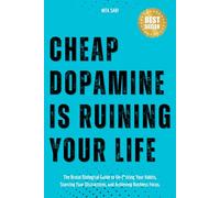 Cheap Dopamine is Ruining Your Life: The Brutal Biological Guide to Un-f*cking Your Habits, Starving Your Distractions, and Achieving Ruthless Focus.