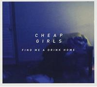Cheap Girls – Find Me a Drink Home – CD