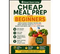 Cheap Meal Prep for Beginners: Simple Budget-Friendly Recipes and Smart Grocery Hacks to Save Money, Reduce Food Waste, and Eat Well Every Week