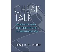 Cheap Talk: Disability and the Politics of Communication