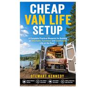 Cheap Van Life Setup: A Complete Practical Blueprint for Building an Affordable, Functional and Comfortable Life on the Road
