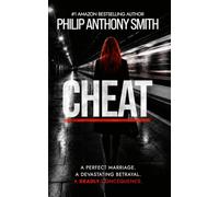Cheat: A clever and utterly gripping psychological thriller by Philip Anthony Smith.