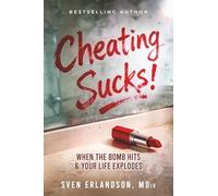 Cheating Sucks!: When the Bomb Hits & Your Life Explodes