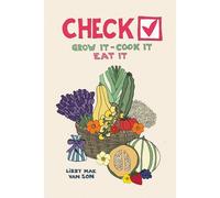 Check! Grow It - Cook It - Eat It