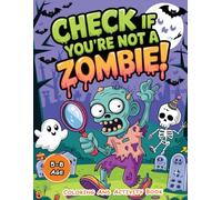 Check If You're Not a Zombie!: Exciting Coloring and Activity book for 5-8 Year Olds Puzzles, Mazes, Coloring Pages, Spot the Difference, and Fun Games to Inspire Creativity and Learning