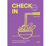 Check in 70 recettes gourmandes et colorées pour faire le tour du monde