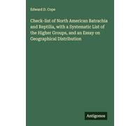 Check-list of North American Batrachia and Reptilia, with a Systematic List of the Higher Groups, and an Essay on Geographical Distribution