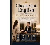 Check-Out English for Hotel Receptionists: Step-by-Step Front Desk Scripts for Fast Checkout, Billing Questions, Late Checkout & Goodbye Conversations (Friendly / Professional / Firm)