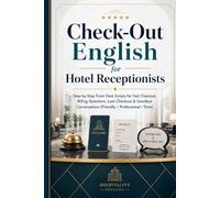 Check-Out English for Hotel Receptionists: Step-by-Step Front Desk Scripts for Fast Checkout, Billing Questions, Late Checkout & Goodbye Conversations (Friendly / Professional / Firm)