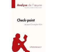 Check-point de Jean-Christophe Rufin (Analyse de l'oeuvre) lePetitLitteraire.fr (Auteur), Jeremy Lambert (Auteur), Kelly Carrein (Auteur)