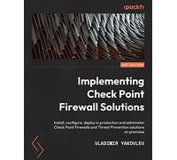 Check Point Firewall Administration R81.10+: A practical guide to Check Point firewall deployment and administration