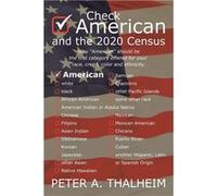 Check quotAmericanquot and the 2020 Census Why quotAmericanquot should be the first available category for your race creed color and ethnicity - Thalheim Thalheim Peter A.Thalheim Peter A. (Auteur)