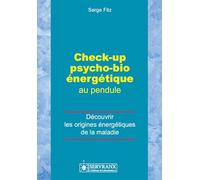 Check-up psycho-bio énergétique au pendule : Découvrir les origines énergétiques de la maladie