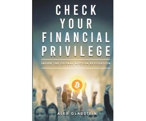 Check Your Financial Privilege: Inside the Global Bitcoin Revolution