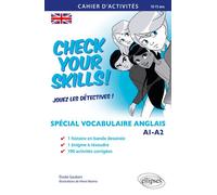 Check your Skills! Spécial vocabulaire anglais. Cahier d'activités pour réviser, s'entraîner, se perfectionner et jouer les détectives. A1-A2. (Collège. À partir de la 6e) (10-15 ans) - Elodie Gaubert
