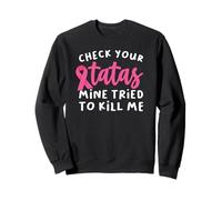 Check Your Tatas Mine Tried to Kill Me Cancer du Sein Sweatshirt
