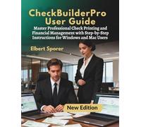 CheckBuilderPro User Guide: Master Professional Check Printing and Financial Management with Step-by-Step Instructions for Windows and Mac Users