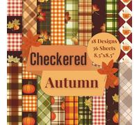 Checkered Autumn Scrapbook Paper Craft tPad: 18 Cozy Fall Designs, 36 Doubles-Sided Sheets Printed on 8.5"x8.5" Size Paper! Perfect For Card Making, ... Mixed Media, Album, DIY School Project & More