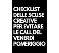 Checklist delle scuse creative per evitare le call del venerdì pomeriggio: Libro per appunti a righe divertente, Idea regalo collega ufficio, capo, moglie, marito, amica, amico
