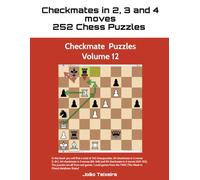 Checkmate in 2, 3 and 4 Moves: 252 Chess Puzzles - Volume 12