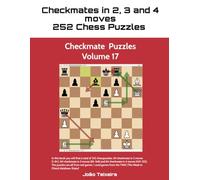 Checkmate in 2, 3 and 4 Moves: 252 Chess Puzzles - Volume 17