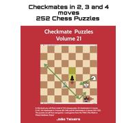 Checkmate in 2, 3 and 4 Moves: 252 Chess Puzzles - Volume 21