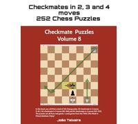 Checkmate in 2, 3 and 4 Moves. 252 Chess Puzzles - Volume 8