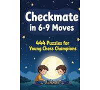 Checkmate in 6-9 Moves : A collection of 444 chess puzzles with solutions