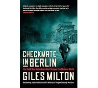 Checkmate in Berlin: The Cold War Showdown that Shaped the Modern World