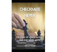 CHECKMATE NEVER: The King of Kings Always Has One More Move