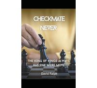CHECKMATE NEVER: The King of Kings Always Has One More Move