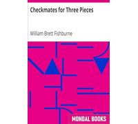 Checkmates for Three Pieces by William Brett Fishburne (MB4542) Reprint Edition by Mondal Books