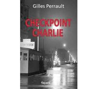 Checkpoint Charlie - Gilles Perrault - Fayard - broché - Roman