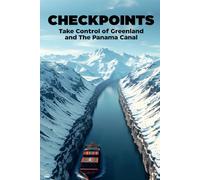 Checkpoints: Take Control of Greenland and The Panama Canal: A Gripping Thriller of Power, Survival, and Betrayal in a Fractured World
