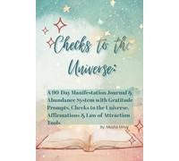 Checks to the Universe: A 90-Day Manifestation Journal & Abundance System with Gratitude Prompts, Checks to the Universe, Affirmations & Law of Attraction Tools