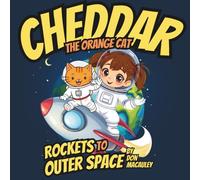 Cheddar The Cat Rockets To Outer Space: A Fun Space Adventure About Imagination, Creativity, and Dreaming Big for Kids Ages 4-8