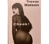 Cheek!: A Loving, Backward Gaze at That Roundest, Fleshiest, Most Curvaceous Part of the Female Body : The Bottom