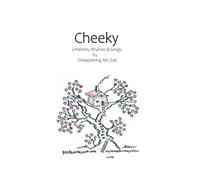 Cheeky: Limericks, Rhymes & Songs by Disappearing Art Club