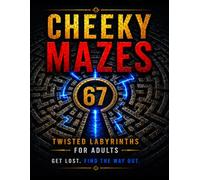 CHEEKY MAZES: 67 Twisted Labyrinths for Adults