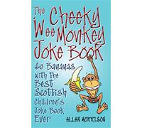 Cheeky Wee Monkey Joke Book: Go Bananas With the Best Scottish Children's Joke Book Ever