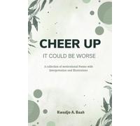 Cheer Up, It could be worse: A collection of motivational Poems