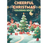 Cheerful Christmas Coloring Book: Holiday Happiness, Experience The Warmth And Wonder Of Vibrant Christmas Celebration, Where Laughter Abounds And Hearts Are Filled With Joy, Illuminating Each Page Wi
