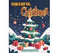 Cheerful Christmas Coloring Book: Holiday Happiness, Experience The Warmth And Wonder Of Vibrant Christmas Celebration, Where Laughter Abounds And Hearts Are Filled With Joy, Illuminating Each Page Wi