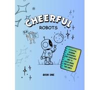 Cheerful Robots Coloring Book: Book One: A playful drawing experience for all ages. Cute Wholesome Happy Robot Designs for Kids, Teens, and Adults - ... Pages, Creative Fun Doodling (Book One)