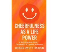 Cheerfulness as a Life Power: A Self-Help Book About The Benefits of Laughter and Humor