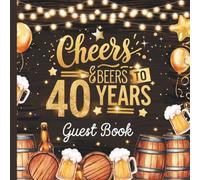 Cheers and Beers to 40 Years: Gorgeous 40th Party Guest Book With Gift Tracker and Photo Album to Preserve Special Memories